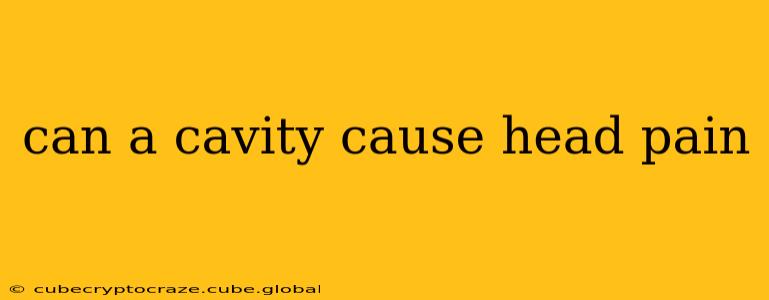 can a cavity cause head pain