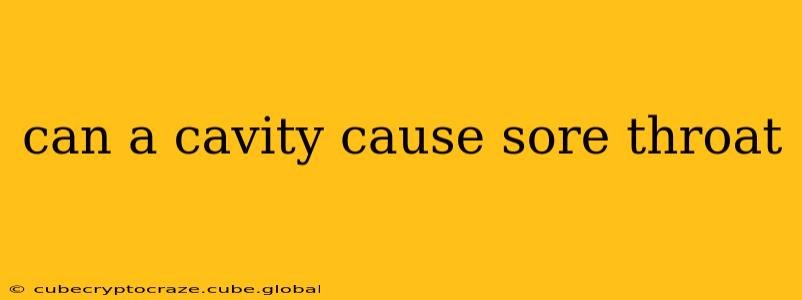 can a cavity cause sore throat
