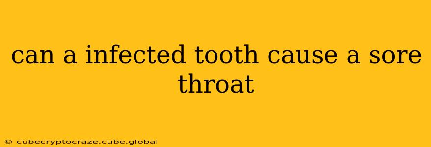 can a infected tooth cause a sore throat