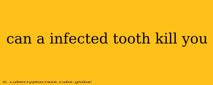 can a infected tooth kill you