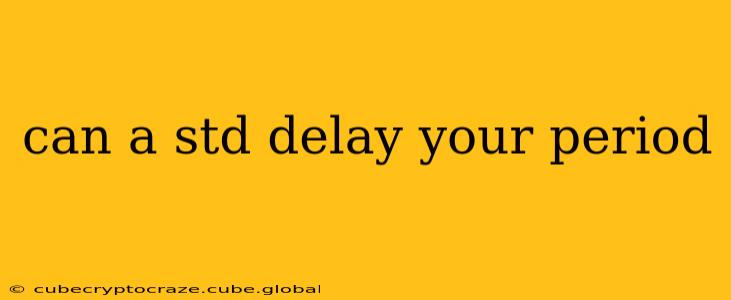 can a std delay your period