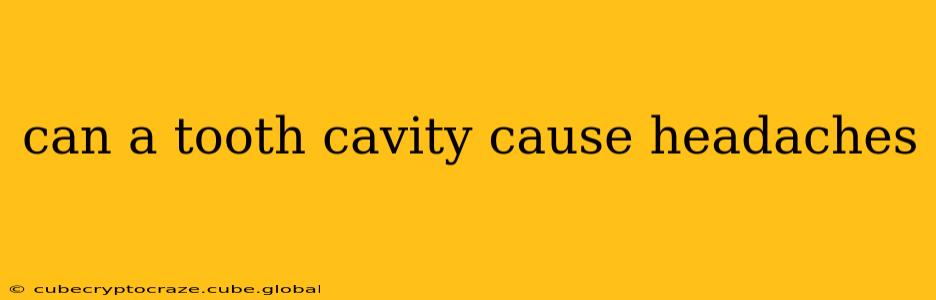 can a tooth cavity cause headaches