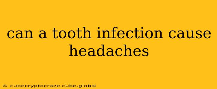 can a tooth infection cause headaches