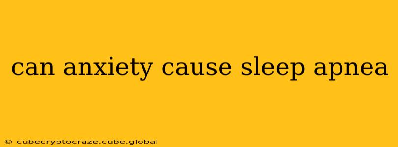 can anxiety cause sleep apnea