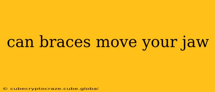 can braces move your jaw