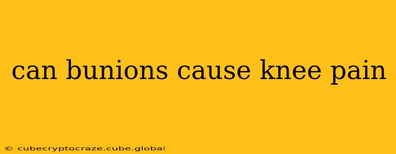 can bunions cause knee pain