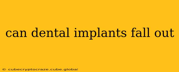 can dental implants fall out