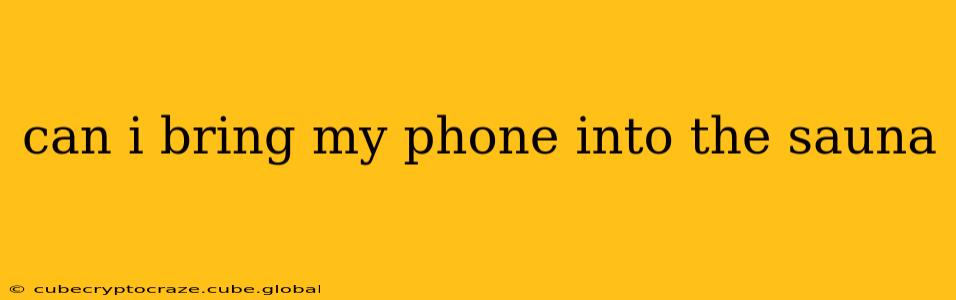 can i bring my phone into the sauna