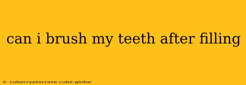 can i brush my teeth after filling