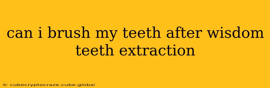 can i brush my teeth after wisdom teeth extraction