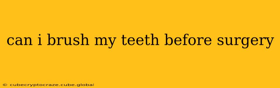 can i brush my teeth before surgery