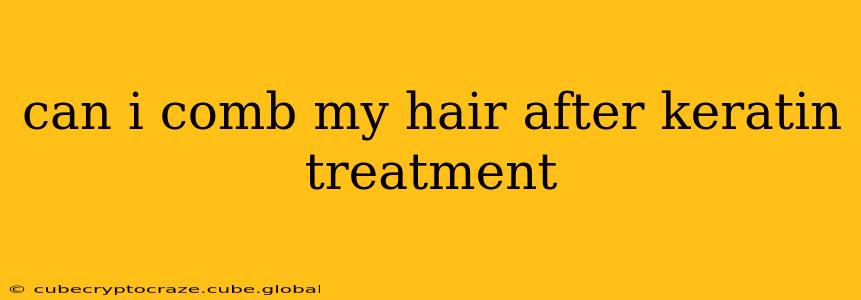 can i comb my hair after keratin treatment