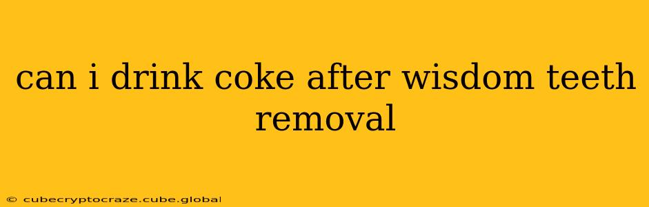 can i drink coke after wisdom teeth removal