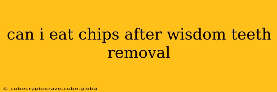 can i eat chips after wisdom teeth removal