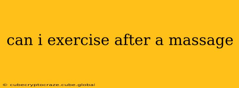 can i exercise after a massage