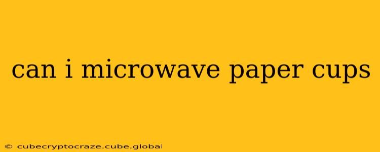 can i microwave paper cups