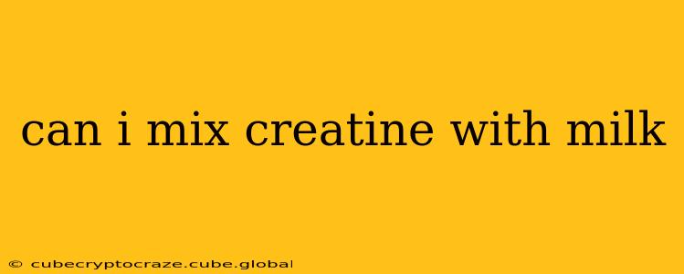 can i mix creatine with milk