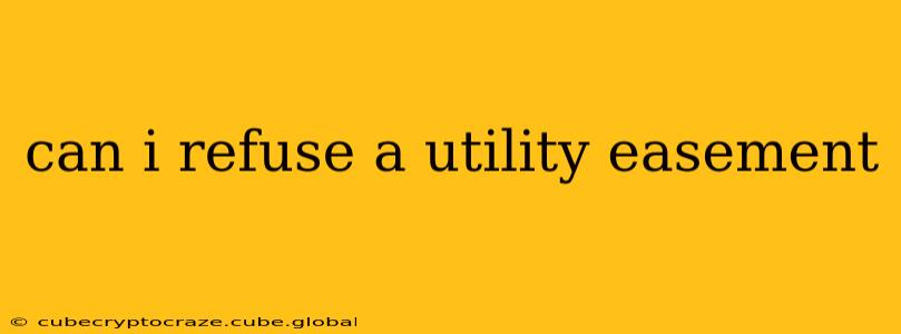 can i refuse a utility easement