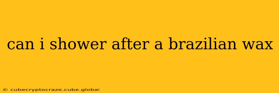 can i shower after a brazilian wax