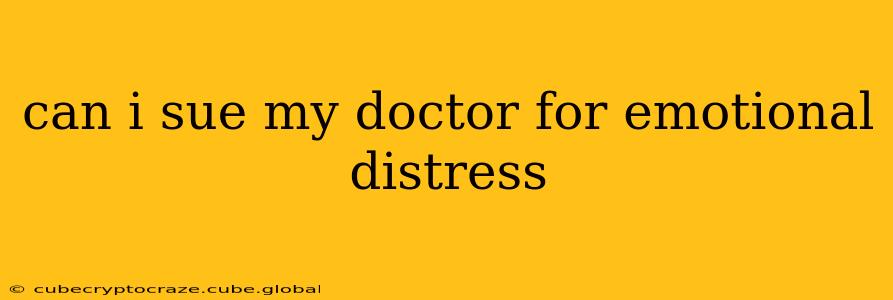 can i sue my doctor for emotional distress