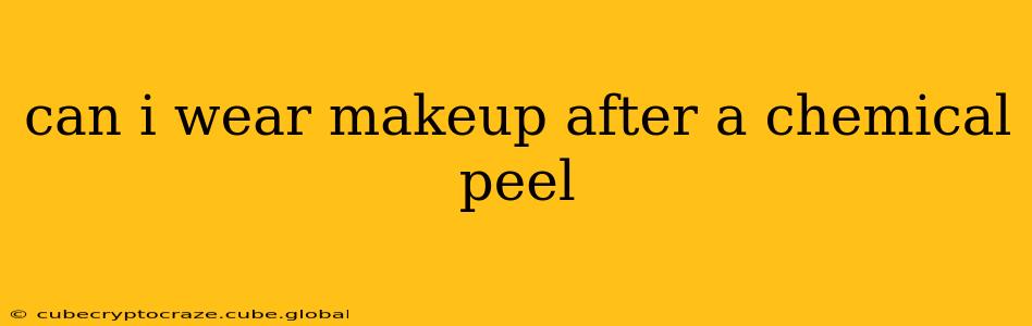 can i wear makeup after a chemical peel