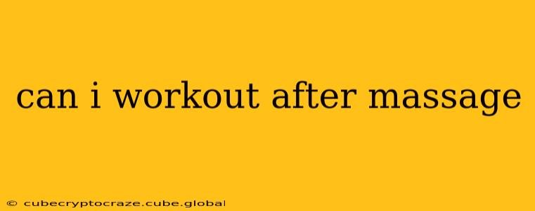 can i workout after massage