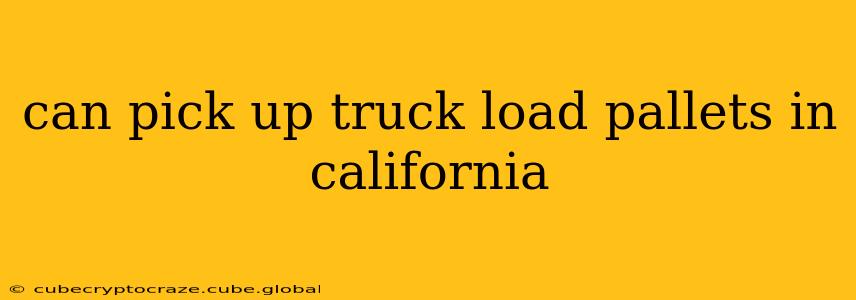 can pick up truck load pallets in california