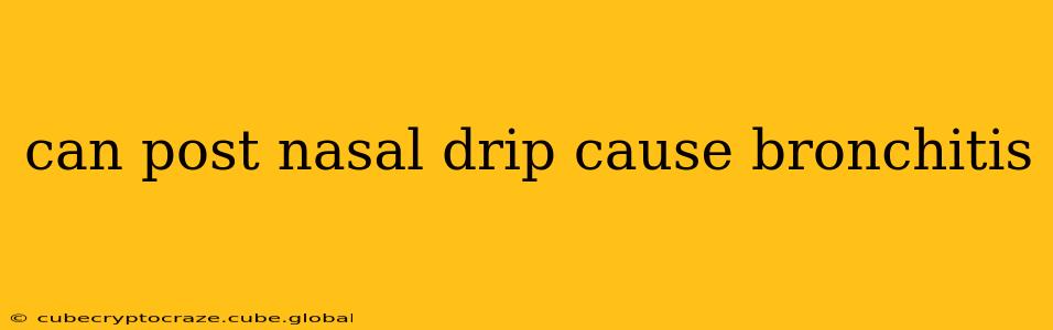 can post nasal drip cause bronchitis