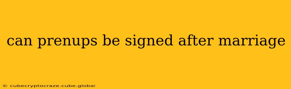 can prenups be signed after marriage