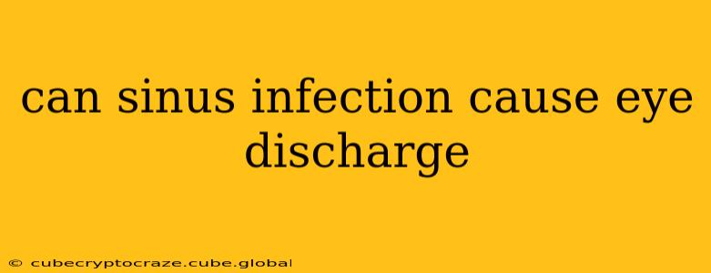 can sinus infection cause eye discharge