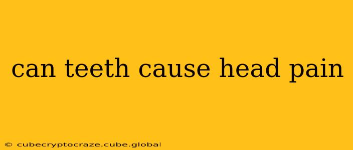 can teeth cause head pain