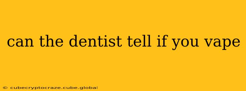 can the dentist tell if you vape