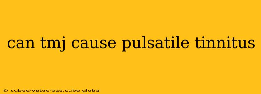 can tmj cause pulsatile tinnitus