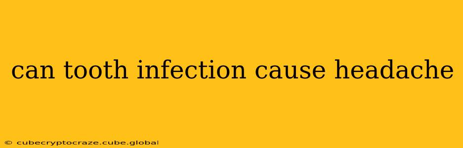 can tooth infection cause headache