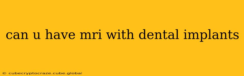can u have mri with dental implants