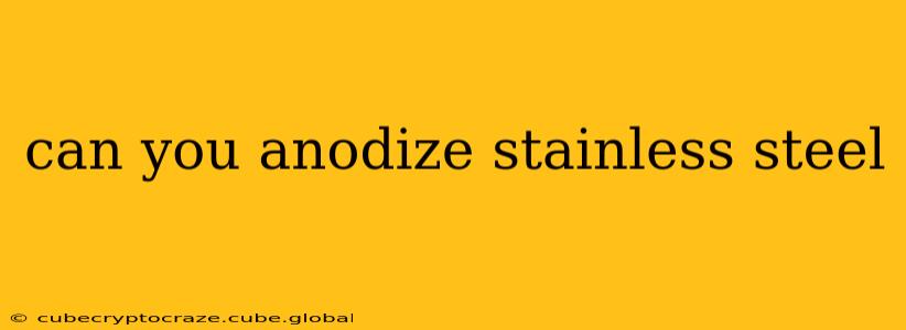 can you anodize stainless steel