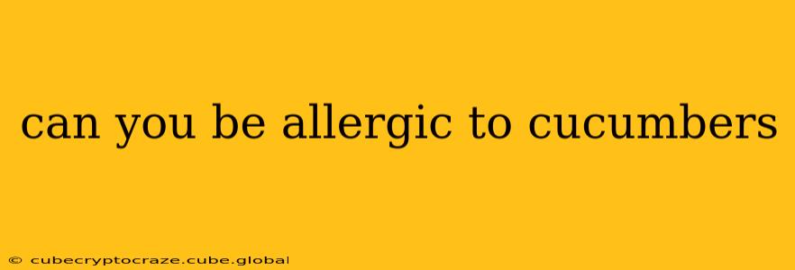 can you be allergic to cucumbers