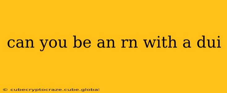 can you be an rn with a dui