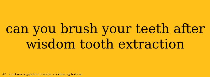 can you brush your teeth after wisdom tooth extraction