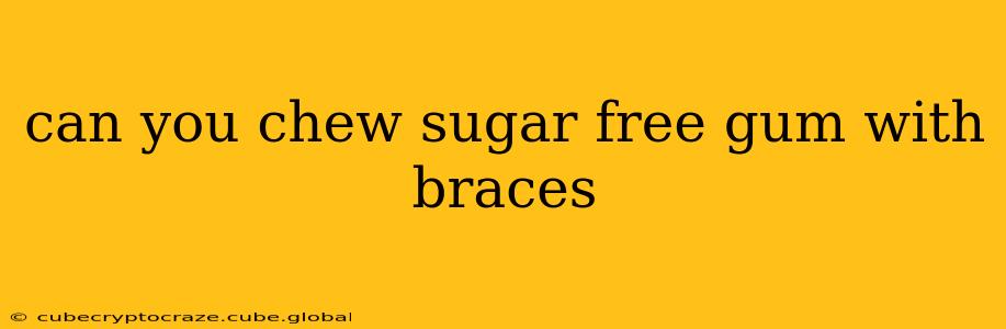 can you chew sugar free gum with braces