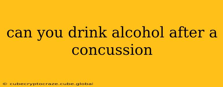 can you drink alcohol after a concussion