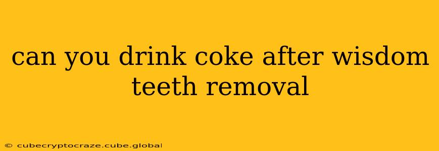 can you drink coke after wisdom teeth removal