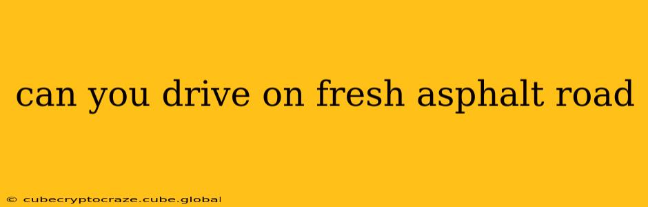 can you drive on fresh asphalt road
