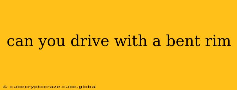 can you drive with a bent rim