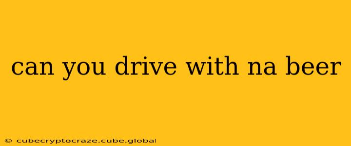 can you drive with na beer