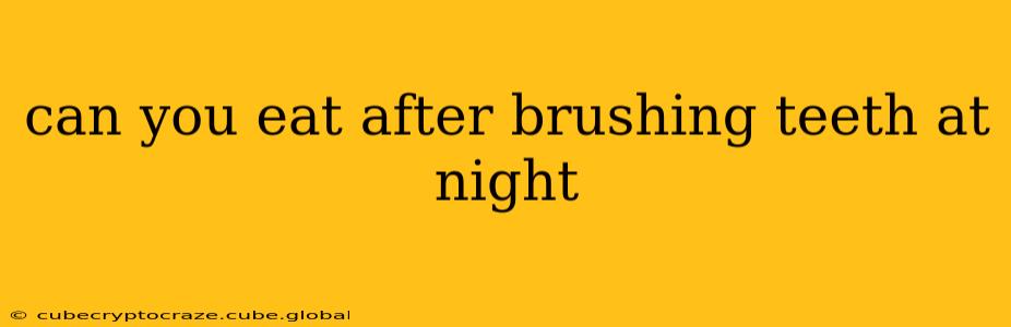 can you eat after brushing teeth at night