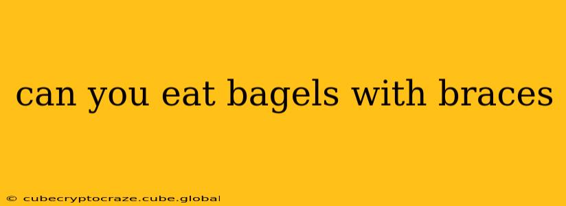 can you eat bagels with braces