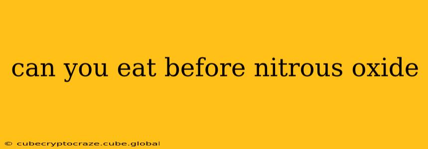 can you eat before nitrous oxide