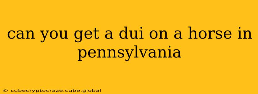 can you get a dui on a horse in pennsylvania