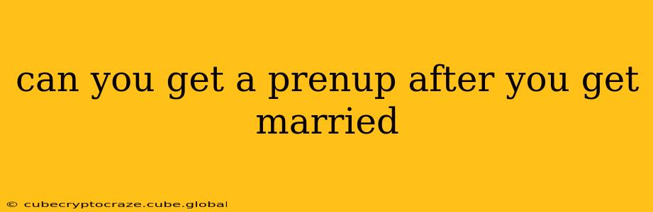 can you get a prenup after you get married